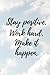 "Stay Positive. Work Hard. Make It Happen." - Inspirational Q... by Nichole Lewis