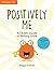Positively Me: A Child's Gu...