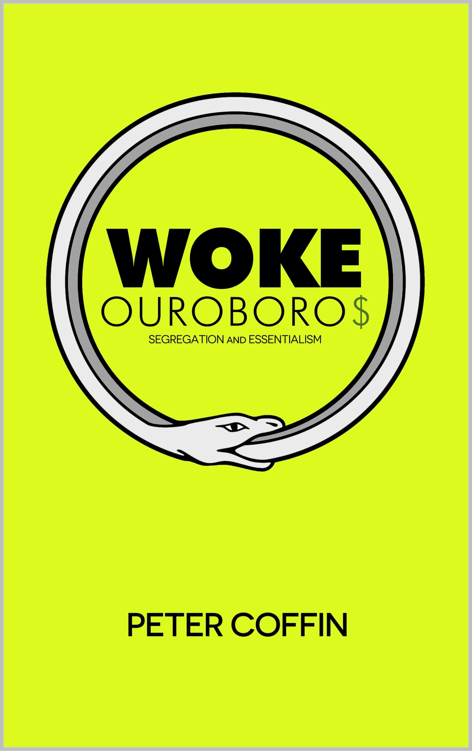 Woke Ouroboros: Segregation and Essentialism (Kindle Edition)