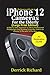 A Professional Guide to iPhone 12 Cameras For the Elderly (La... by Derrick Richard