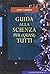 Guida alla scienza per (quasi) tutti
