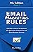 Email Marketing Rules: 184 Best Practices to Optimize the Subscriber Experience and Drive Business Success