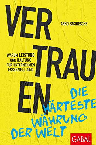 Vertrauen – die härteste Währung der Welt: Warum Leistung und Haltung für Unternehmen essenziell sind (Dein Business) (German Edition)