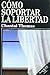 Cómo soportar la libertad by Chantal Thomas