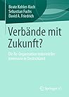 Verbände mit Zukunft?: Die Re-Organisation industrieller Interessen in Deutschland (German Edition)