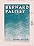 Bernard Palissy (French Edition)