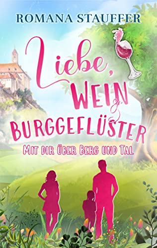 Liebe, Wein & Burggeflüster: Mit dir über Berg und Tal (Alpenliebe, #3)