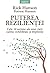Puterea rezilienței. Cele 12 secrete ale unei vieți calme, echilibrate și împlinite