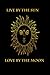Live by the sun, Love by th...