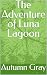 The Adventure of Luna Lagoon by Autumn Gray The Adventure of Luna Lagoon by Autumn Gray