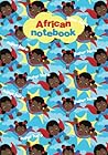 African Notebook: For Black African American Women Men Kids - Useful and Efficient as Diary Bullet Journal Lined Writing Composition Daily Weekly Monthly School Workplace Inside Home
