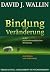 Bindung und Veränderung in der psychotherapeutischen Beziehung by David J. Wallin
