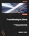 Transitioning to Java: Kickstart your polyglot programming journey by getting a clear understanding of Java