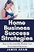 Home Business Success Strat...