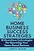 Home Business Success Strat...