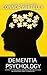Dementia Psychology: A Biol...