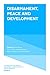 Disarmament, Peace and Development (Contributions to Conflict Management, Peace Economics and Development Book 27)