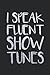 I Speak Fluent Showtunes No...