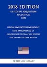 Federal Acquisition Regulations - Basic Safeguarding of Contractor Information Systems (FAC 2005-88 - FAR Case 2011-020) (US Federal Acquisition Regulation) (FAR) (2018 Edition)