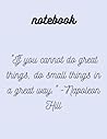 NOTEBOOK : "If you cannot do great things, do small things in a great way." -Napoleon Hill: -size: 8.5*11 inc -pages: 120 - quotes notebook