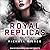 Royal Replicas: The Complete Series (The Royal Replicas Series)