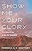 Show Me Your Glory: The Glory of God in the Old Testament
