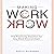 Making Work Work Lib/E: The Positivity Solution for Any Work Environment