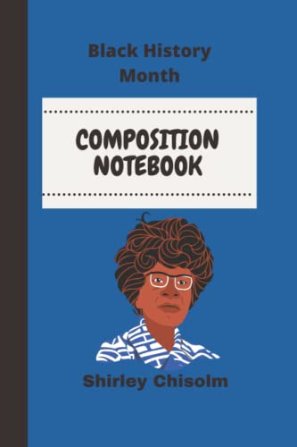 Shirley Chisolm Composition Notebook; Black History Month: Black History Journals: Black History Books: Black History Lined Journal (Paperback)