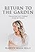 Return to the Garden Discovering God's Original Design for Women by Rebecca Mann Kelly