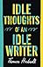Idle Thoughts of an Idle Wr...
