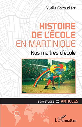 Histoire de l'école en Martinique: Nos maîtres d'école (Etudes/Antilles) (French Edition)