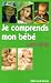 Je comprends mon bébé (Guid...