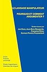 Le langage manipulateur: Pourquoi et comment argumenter ? (Études linguistiques) (French Edition)