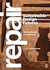 Repair: Sustainable Design Futures Repair: Sustainable Design Futures