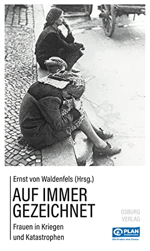 Auf immer gezeichnet: Frauen in Kriegen und Katastrophen (German Edition)