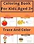 Coloring Book For Kids Aged 3+ Trace and Color by Sam Bird