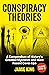 Conspiracy Theories: A Compendium of History's Greatest Mysteries and More Recent Cover-Ups