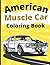 Muscle Car Coloring Book: A...