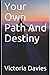 Your Own Path And Destiny