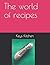 The world of recipes by Keys Kitchen