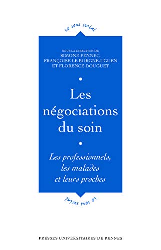 Les négociations du soin: Les professionnels, les malades et leurs proches (Le sens social) (French Edition)