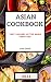 Asian Cookbook 2021 for Beginners by Lisa Chen