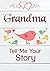 Grandma, Tell Me Your Story: Keepsake & Memory Journal with questions for Grandmother | Remembers book to fill out for Grandchildren