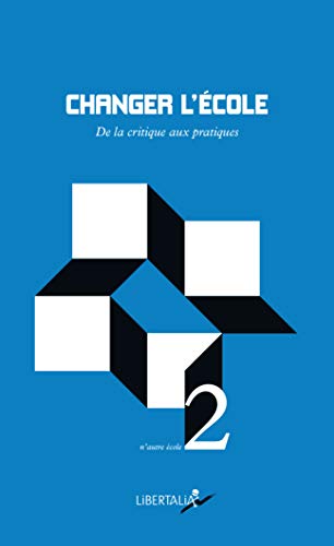 CHANGER L'ECOLE - DE LA CRITIQUE AUX PRATIQUES (Paperback)