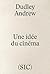 Une idée du cinéma : De Bazin à nos jours