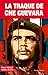 La Traque de Che Guevara. L...
