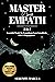 Master Your Empath 3 in 1: Essential Tools To Transform Your Sensitivity Into A Superpower. Includes Shadow Work Journal And Workbook For Self-Discovery And Healing Wounded Inner Child.