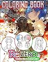 Re Zero Coloring Book: Gift For Kids And Adults Who Love Anime, Color All Characters Of The Best Anime Series Re: Zero − Starting Life in Another World. Re Zero Coloring Book: Gift For Kids And Adults Who Love Anime, Color All Characters Of The Best Anime Series Re: Zero − Starting Life in Another World.