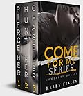 Come for Me Series: Pierce Her, Hunt Her & Chase Her