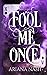 Fool Me Once by Ariana Nash